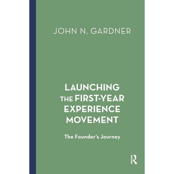 Launching the First-Year Experience Movement: The Founder's Journey, (Hardcover)