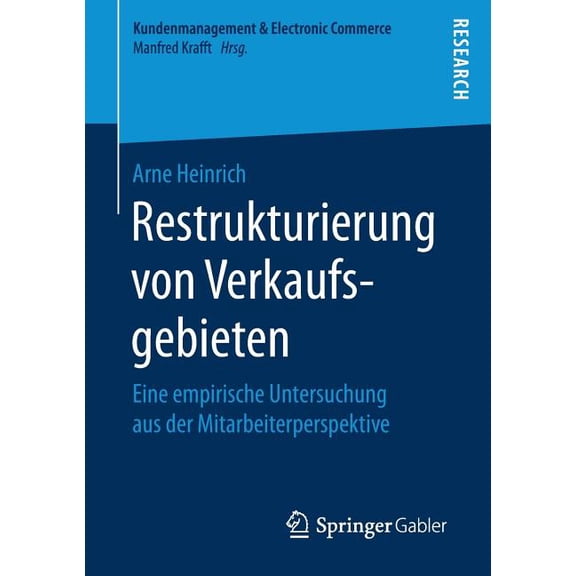 Kundenmanagement & Electronic Commer Restrukturierung Von Verkaufsgebieten: Eine Empirische Untersuchung Aus Der Mitarbeiterperspektive, (Paperback)