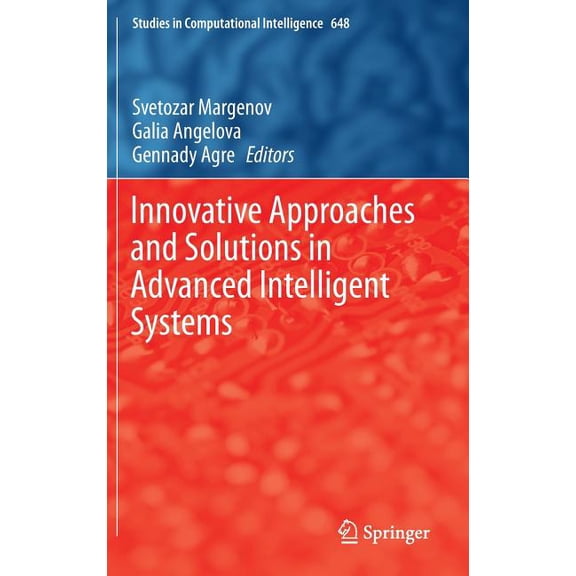 Studies in Computational Intelligence Innovative Approaches and Solutions in Advanced Intelligent Systems, Book 648, (Hardcover)