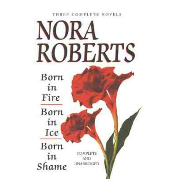 Pre-Owned Nora Roberts Three Complete Novels: Born in Fire/Born in Ice/Born in Shame (Hardcover 9780399143885) by Nora Roberts