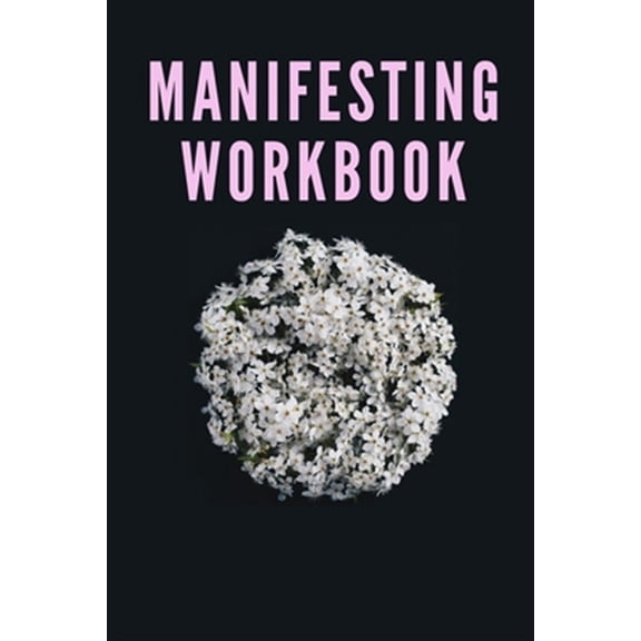 Pre-Owned PINK + FLOWERS! Guided Manifestation Workbook [Track Your Goals, Write Daily]: Perfected Manifestation Techniques ToAchieve Your Dream Life!