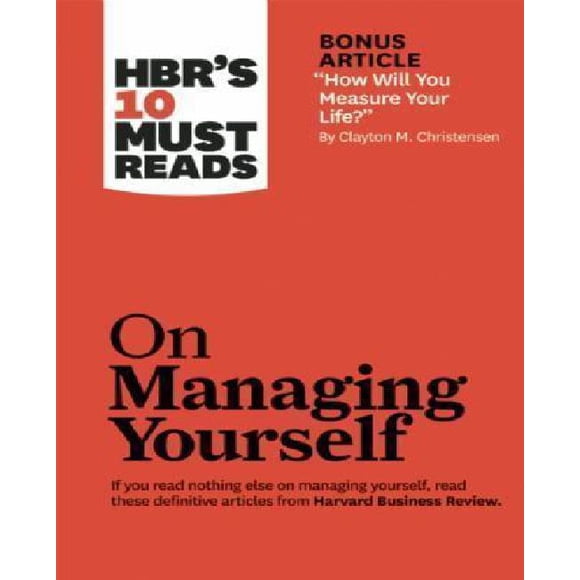 HBRs 10 Must Reads on Managing Yourself