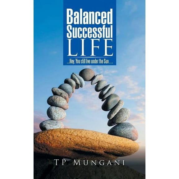 Balanced Successful Life: . . . Hey, You Still Live Under the Sun . . . (Paperback)
