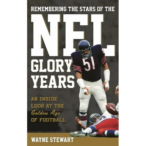 Remembering the Stars of the NFL Glory Years: An Inside Look at the Golden Age of Football, (Hardcover)