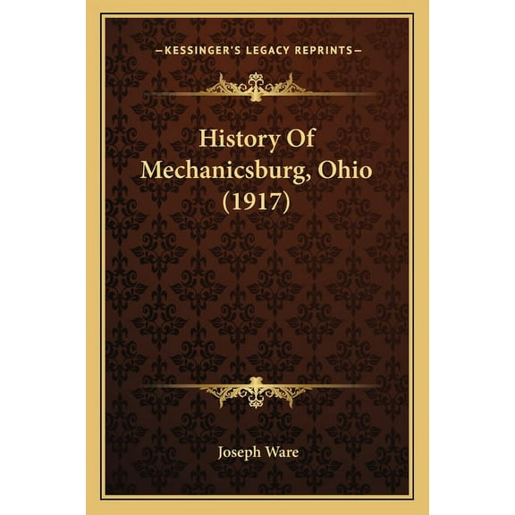 History Of Mechanicsburg, Ohio 1917 Paperback 1166018369 9781166018368 Joseph Ware