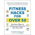 thumbnail image 1 of Pre-Owned Fitness Hacks for Over 50: 300 Easy Ways to Incorporate Exercise Into Your Life (Paperback) 150721278X 9781507212783, 1 of 1