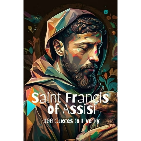 Saint Francis of Assisi: 100 Quotes to Live By (Paperback) by David Smith