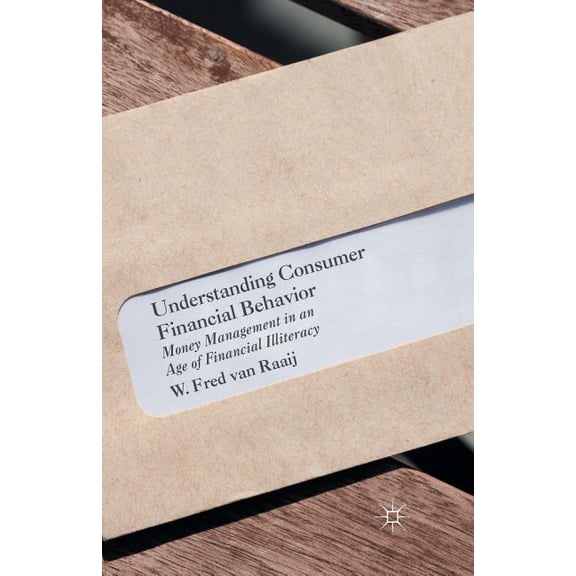 Understanding Consumer Financial Behavior: Money Management in an Age of Financial Illiteracy, (Paperback)
