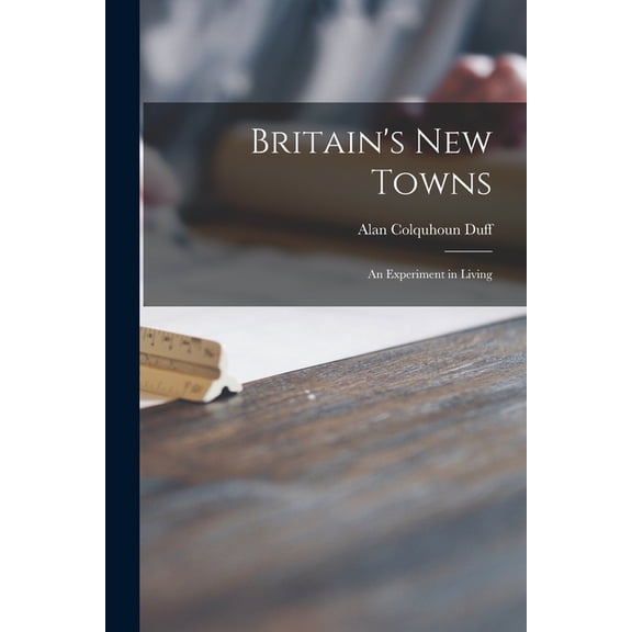 Britain's New Towns: an Experiment in Living, (Paperback)