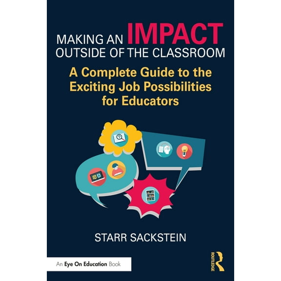 Making an Impact Outside of the Classroom: A Complete Guide to the Exciting Job Possibilities for Educators, (Paperback)