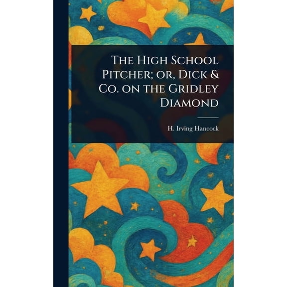 The High School Pitcher; or, Dick & Co. on the Gridley Diamond, (Hardcover)