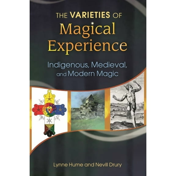 The Varieties of Magical Experience: Indigenous, Medieval, and Modern Magic, (Hardcover)