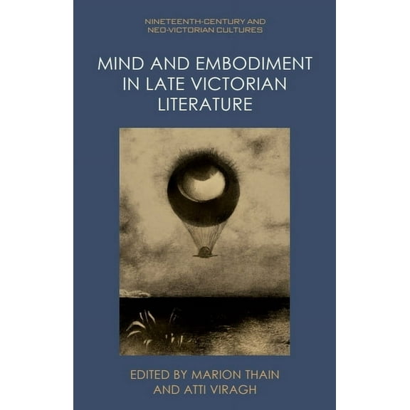 Nineteenth-Century and Neo-Victorian Cul Mind and Embodiment in Late Victorian Literature, (Hardcover)