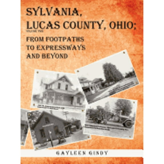 Sylvania, Lucas County, Ohio: From Footpaths to Expressways and Beyond Volume Two (Paperback)