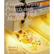 Creative Sewing Projects With Computerized Machines [Hardcover - Used]