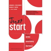 Just Start: Take Action, Embrace Uncertainty, Create the Future [Hardcover - Used]