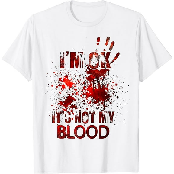 I'm Ok It's Not My Blood T-Shirt mens t shirt，white，women，funny，misfits，men，journey