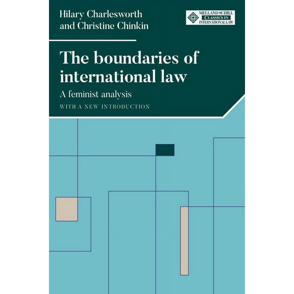 Melland Schill Classics in International The Boundaries of International Law: A Feminist Analysis, with a New Introduction, (Hardcover)