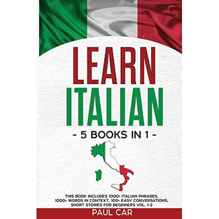 Learn Italian: 5 Books In 1: This Book Includes 1000+ Italian Phrases ...