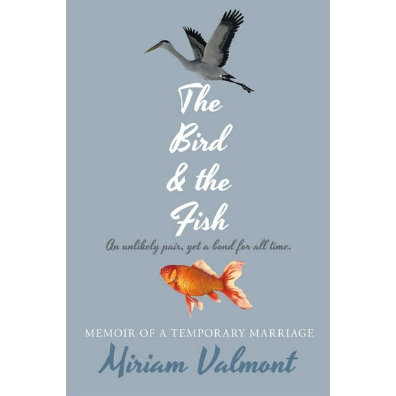 The Bird and The Fish: Memoir of a Temporary Marriage, (Paperback)