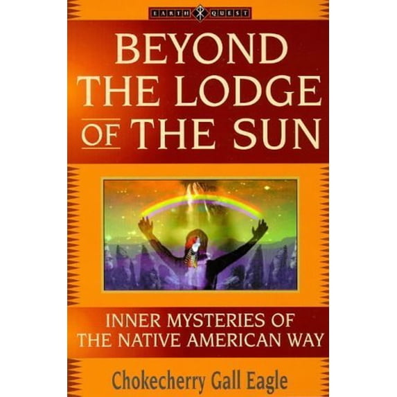 Pre-Owned Beyond the Lodge of the Sun: Inner Mysteries of the Native American Way (The Earth Quest Series) (Paperback) 1862040605 9781862040601