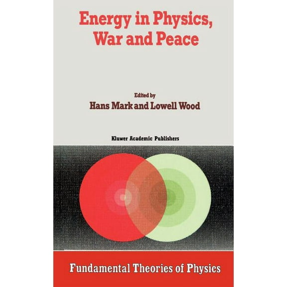 Fundamental Theories of Physics Energy in Physics, War and Peace: A Festschrift Celebrating Edward Teller's 80th Birthday, Book 30, (Hardcover)