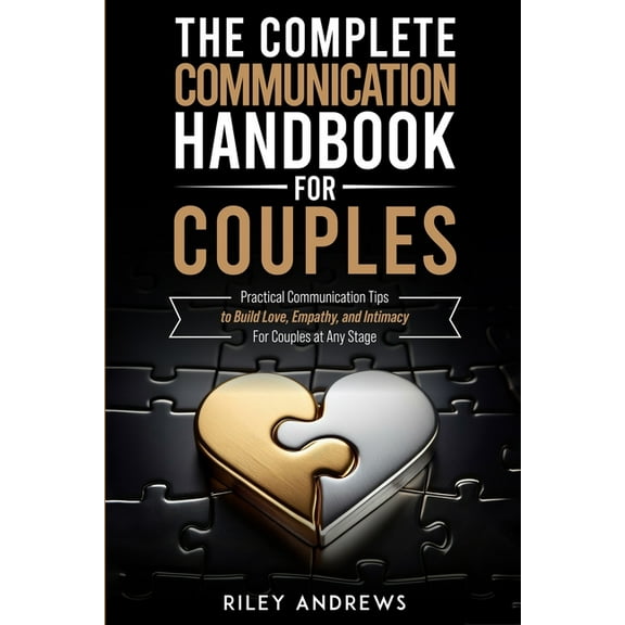 The Complete Communication Handbook for Couples: Practical Communication Tips to Build Love, Empathy, and Intimacy - For, (Paperback)