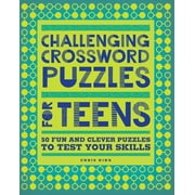 Challenging Crossword Puzzles for Teens : 50 Fun and Clever Puzzles to Test Your Skills (Paperback)
