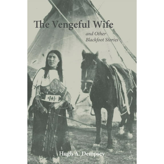 The Vengeful Wife and Other Blackfoot Stories, (Paperback)