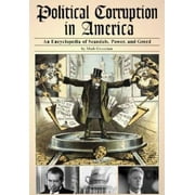 Political Corruption in America: An Encyclopedia of Scandals, Power, and Greed [Library Binding - Used]