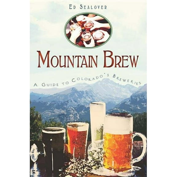 Mountain Brew : A Guide to Colorado's Breweries - Paperback