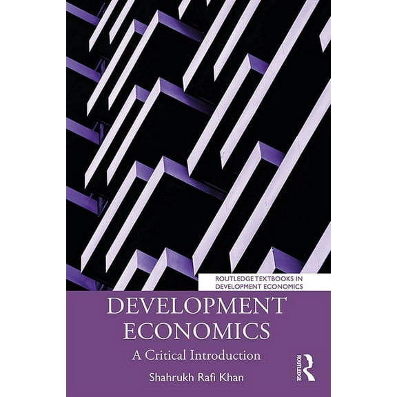 Routledge Textbooks in Development Econo Development Economics: A Critical Introduction, (Paperback)