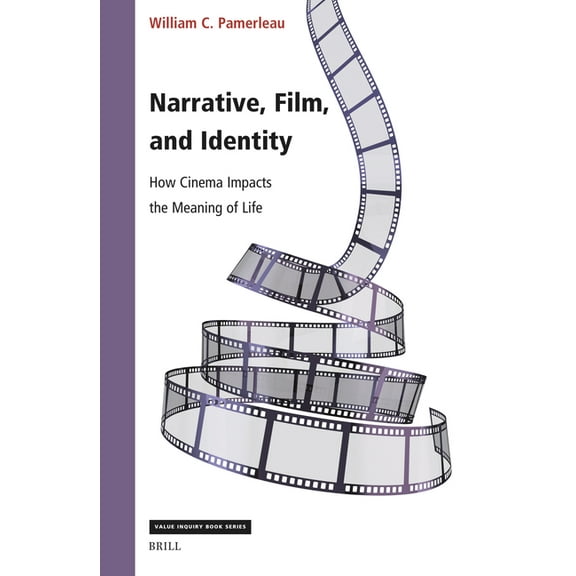 Value Inquiry Book Narrative, Film, and Identity: How Cinema Impacts the Meaning of Life, Book 398, (Hardcover)