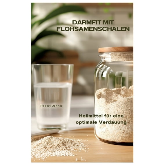 Darmfit mit Flohsamenschalen: Heilmittel fÃ¼r eine optimale Verdauung, (Hardcover)