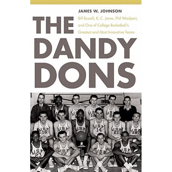 Pre-Owned The Dandy Dons: Bill Russell, K. C. Jones, Phil Woolpert, and One of College Basketball's Greatest and Most Innovative Teams Paperback