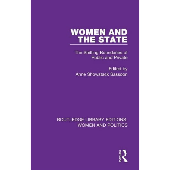 Routledge Library Editions: Women and Po Women and the State: The Shifting Boundaries of Public and Private, (Hardcover)