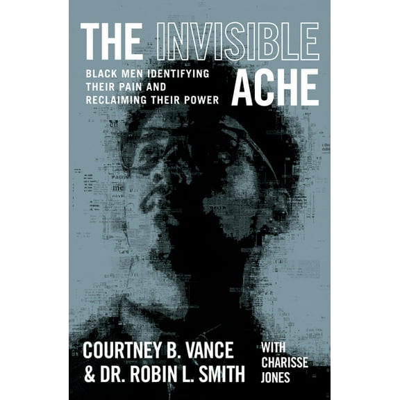 The Invisible Ache: Black Men Identifying Their Pain and Reclaiming Their Power, (Paperback)