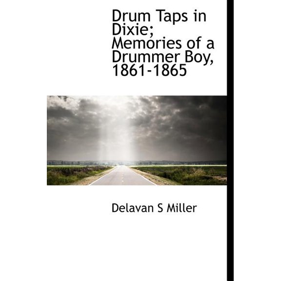 Drum Taps in Dixie; Memories of a Drummer Boy, 1861-1865 (Hardcover)