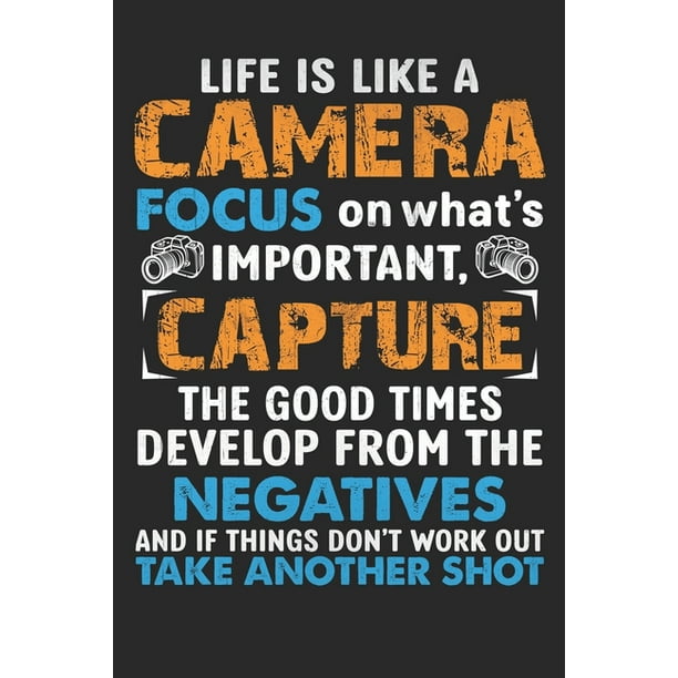 Life Is Like A Camera Life Is Like A Camera Focus On Whats Important