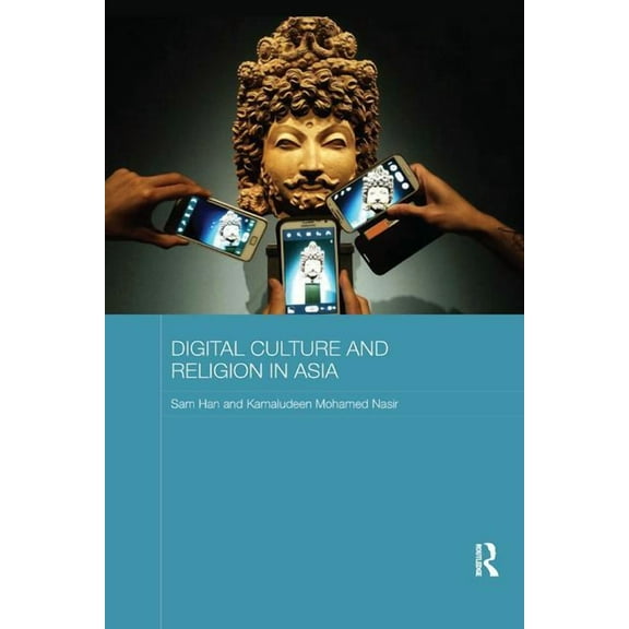 Routledge Religion in Contemporary Asia Digital Culture and Religion in Asia, (Paperback)