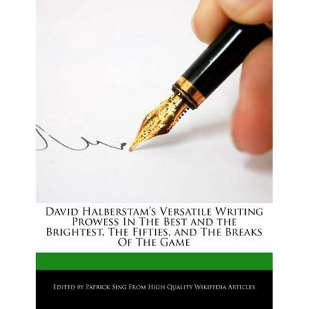David Halberstam's Versatile Writing Prowess in the Best and the Brightest, the Fifties, and the Breaks of the (David Halberstam The Best And The Brightest)