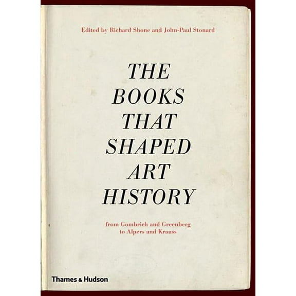 The Books That Shaped Art History: From Gombrich and Greenberg to Alpers and Krauss, (Hardcover)