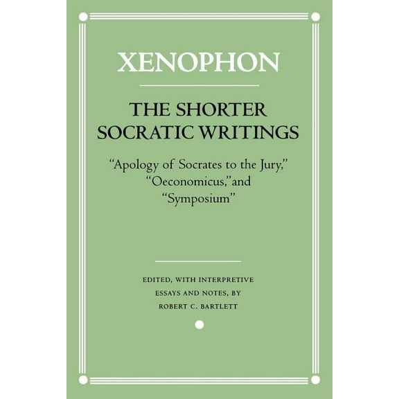 Agora Editions The Shorter Socratic Writings: Apology of Socrates to the Jury, Oeconomicus, and Symposium, (Paperback)