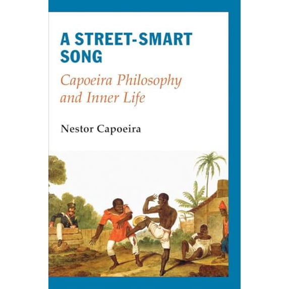 Pre-Owned A Street-Smart Song: Capoeira Philosophy and Inner Life (Paperback) 158394155X 9781583941553