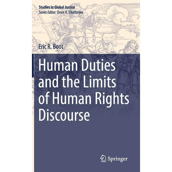 Studies in Global Justice Human Duties and the Limits of Human Rights Discourse, Book 17, (Hardcover)