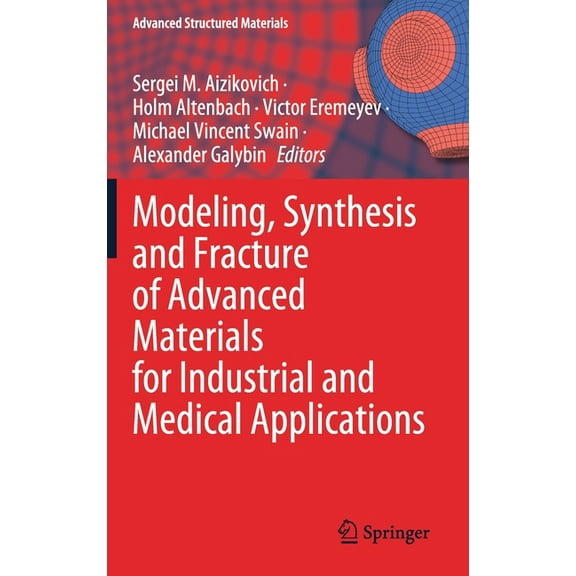 Advanced Structured Materials Modeling, Synthesis and Fracture of Advanced Materials for Industrial and Medical Applications, Book 136, (Hardcover)
