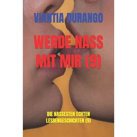Viantia Und der Beste Sex Zwischen Frauen: Werde Nass Mit Mir (9): Die Nassesten Echten Lesbengeschichten (9) (Paperback)