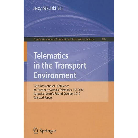 Communications in Computer and Informati Telematics in the Transport Environment: 12th International Conference on Transport Systems Telematics, TST 2012, Katowi, Book 329, (Paperback)