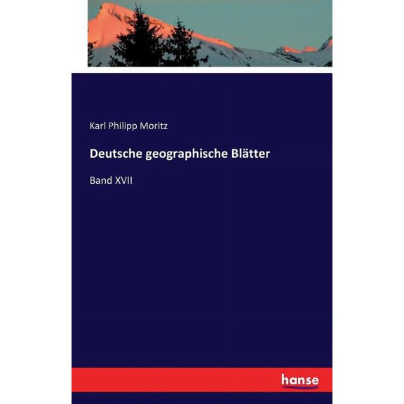 Deutsche geographische BlÃ¤tter: Band XVII, (Paperback)