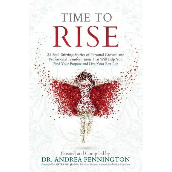 Time to Rise: 28 Soul-Stirring Stories of Personal Growth and Professional Transformation That Will Help You Find Your P, (Paperback)